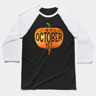 Is it October yet? Baseball T-Shirt